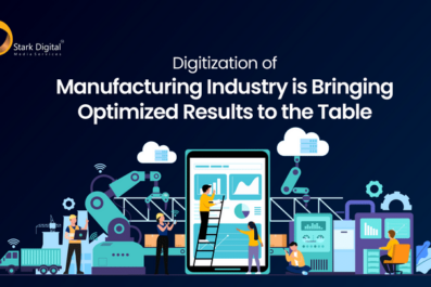 Digitization of Manufacturing Industry is Bringing Optimized Results to the Table