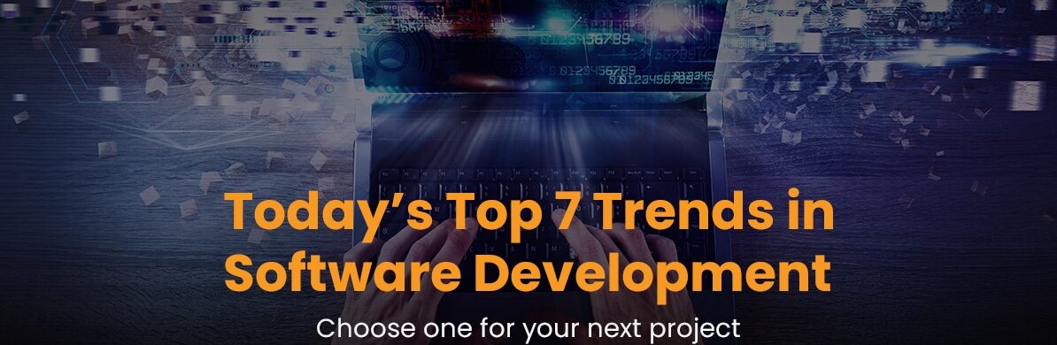 Today’s Top 7 Trends in Software Development