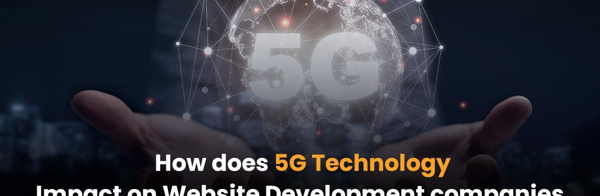 How does 5G Technology Impact Website Development Companies?
